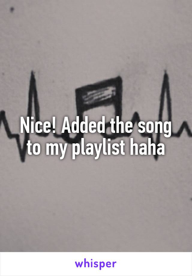 Nice! Added the song to my playlist haha