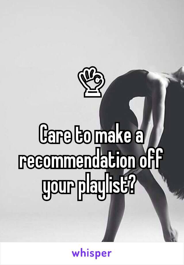 👌

Care to make a recommendation off your playlist? 