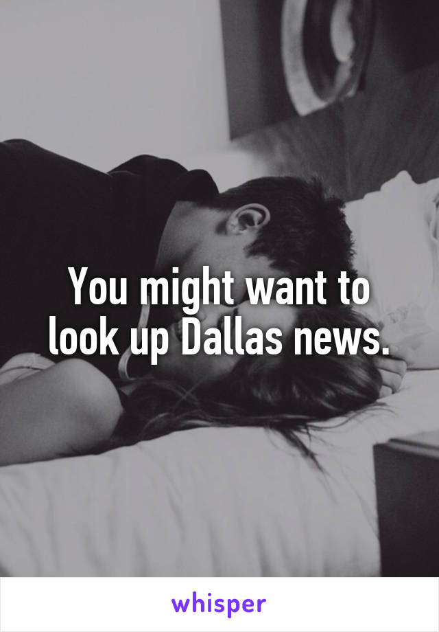 You might want to look up Dallas news.