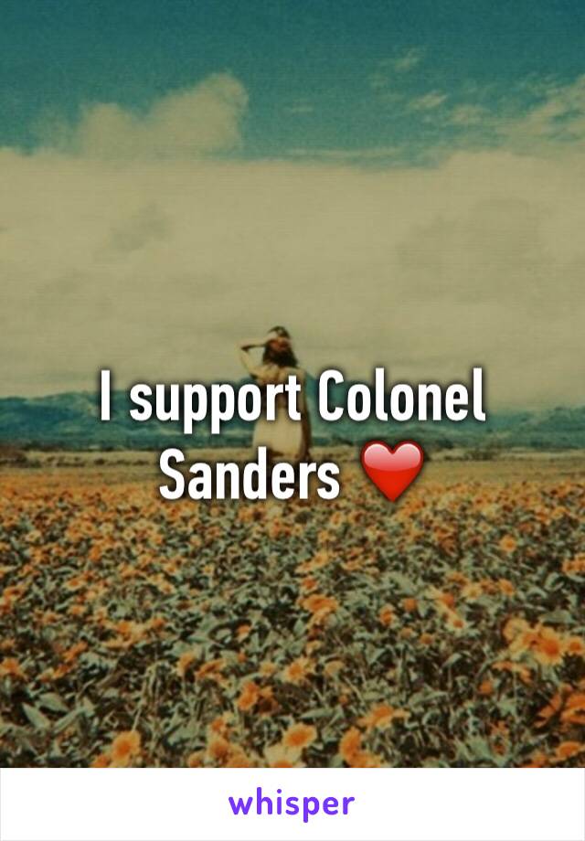 I support Colonel Sanders ❤️ 