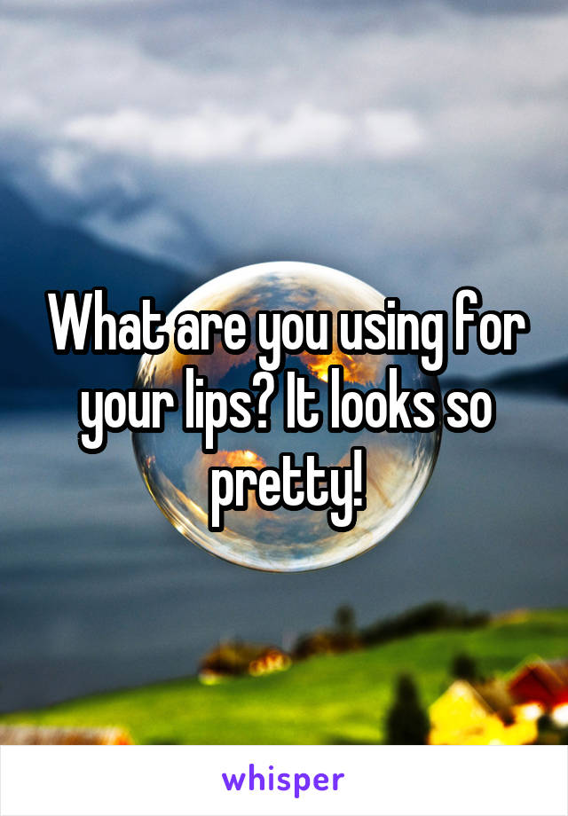 What are you using for your lips? It looks so pretty!