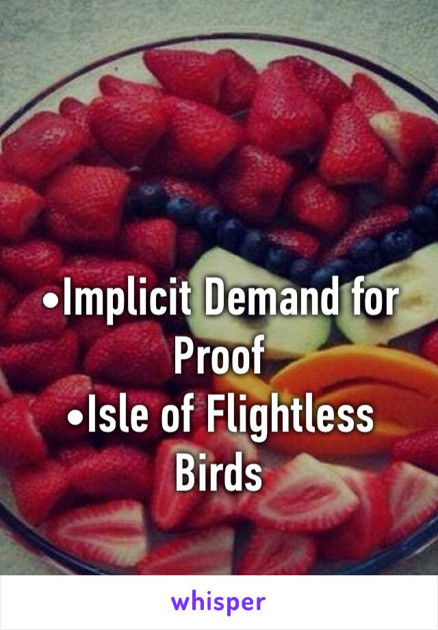 

•Implicit Demand for Proof
•Isle of Flightless Birds