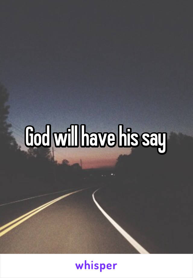 God will have his say 