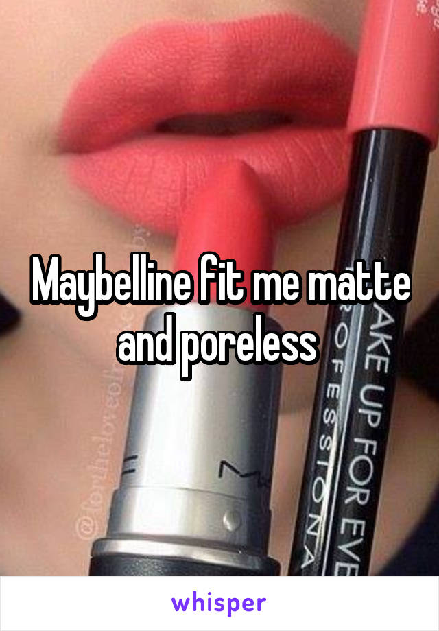 Maybelline fit me matte and poreless 