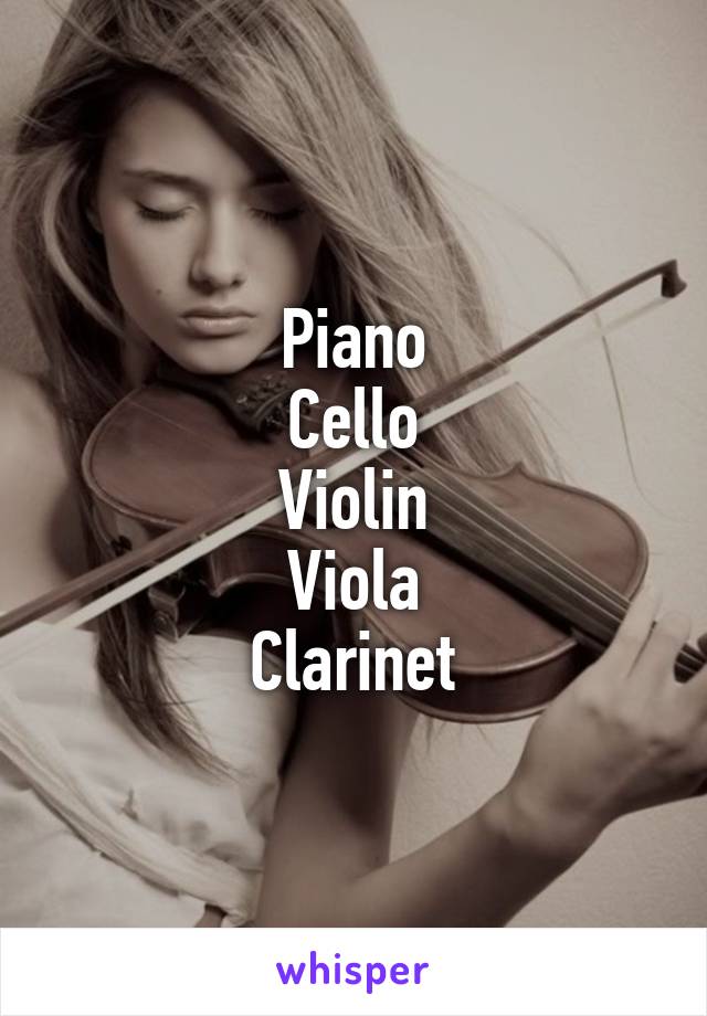 Piano
Cello
Violin
Viola
Clarinet