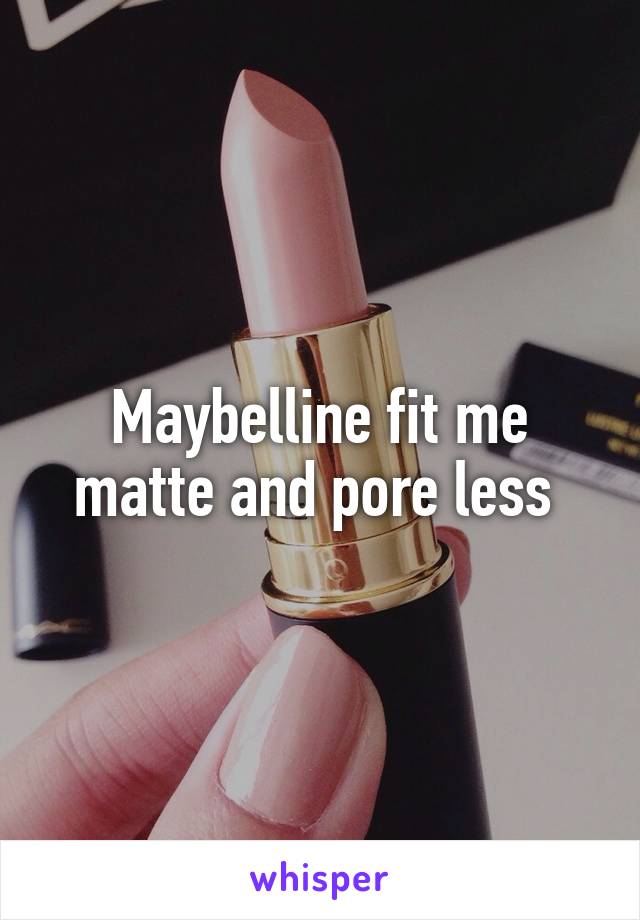 Maybelline fit me matte and pore less 