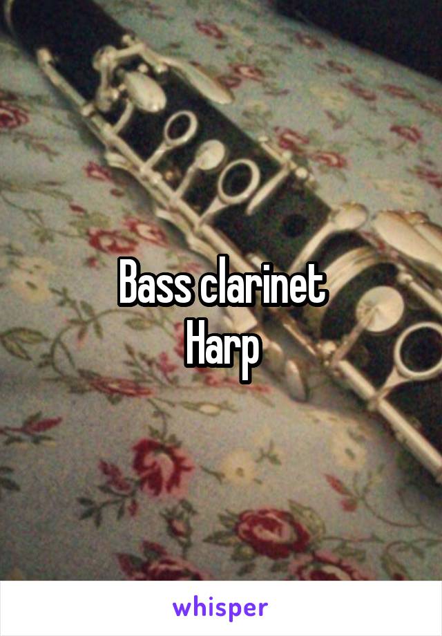 Bass clarinet
Harp