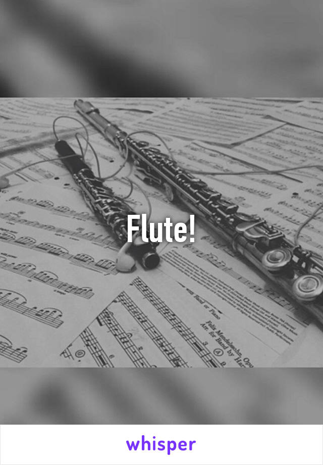 Flute!