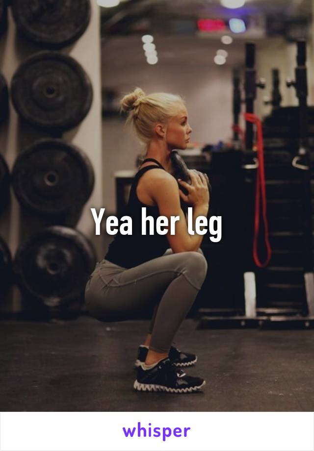 Yea her leg