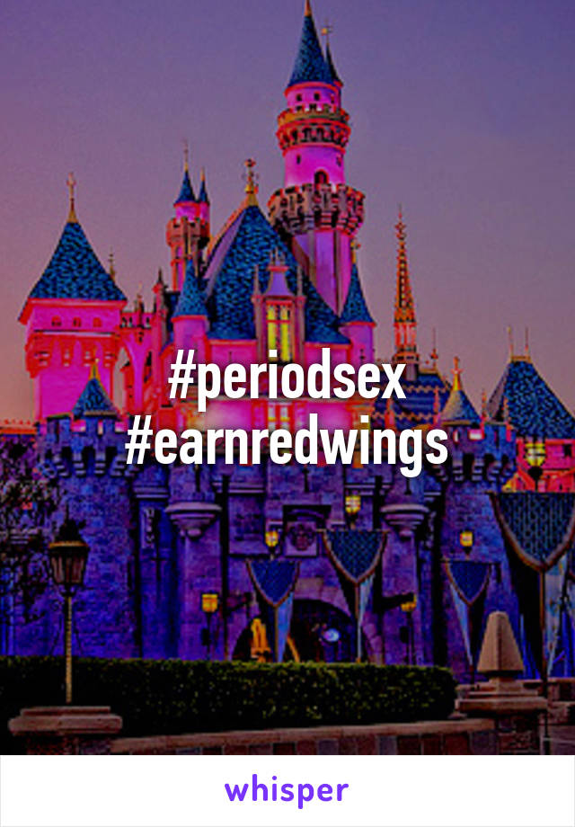 #periodsex
#earnredwings