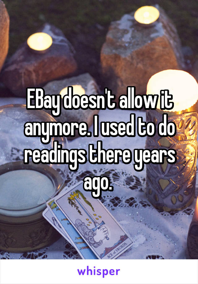 EBay doesn't allow it anymore. I used to do readings there years ago. 