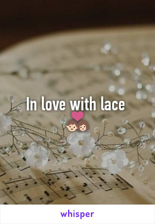 In love with lace 
💑