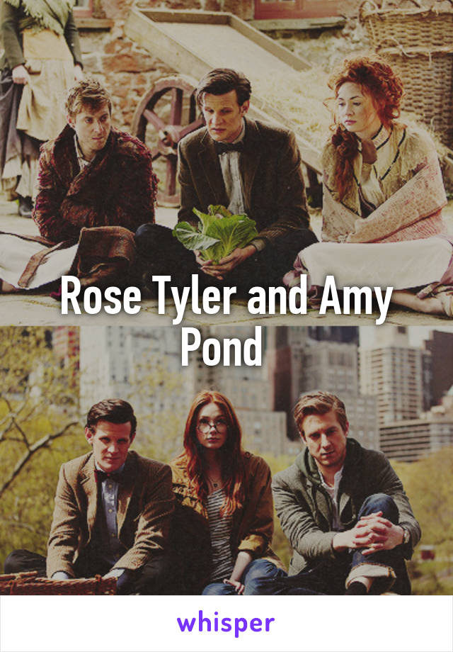 Rose Tyler and Amy Pond 