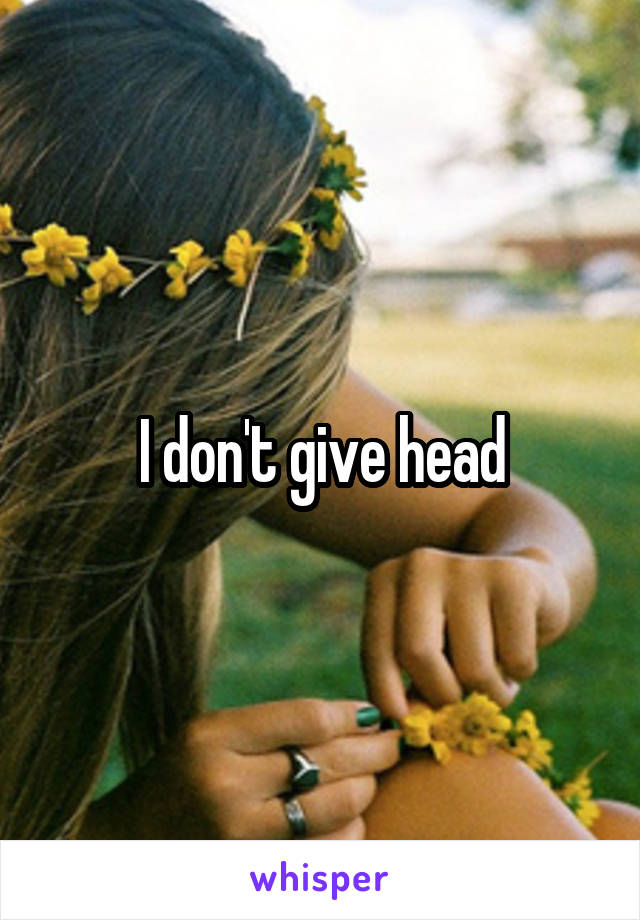 I don't give head