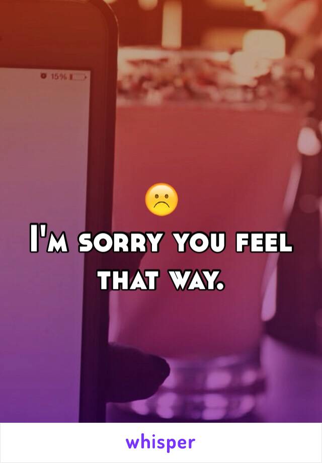☹️
I'm sorry you feel that way.