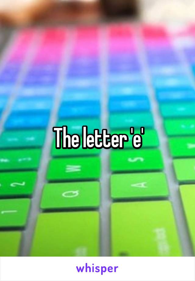 The letter 'e'