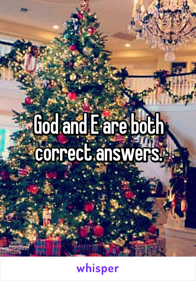 God and E are both correct answers.