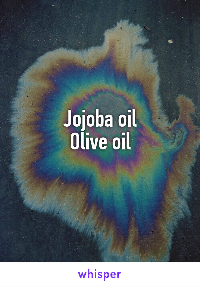 Jojoba oil
Olive oil
