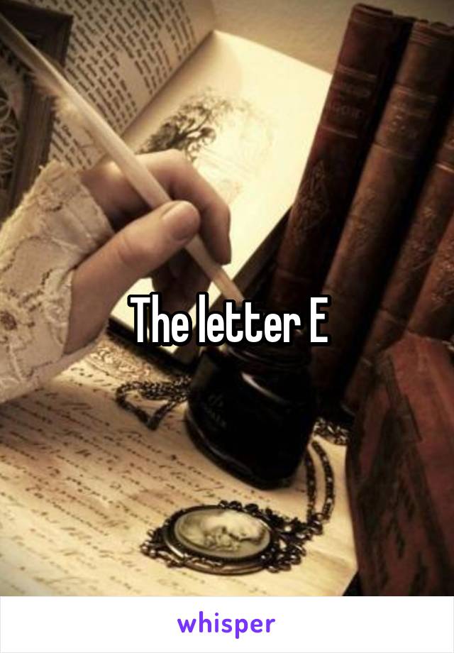 The letter E