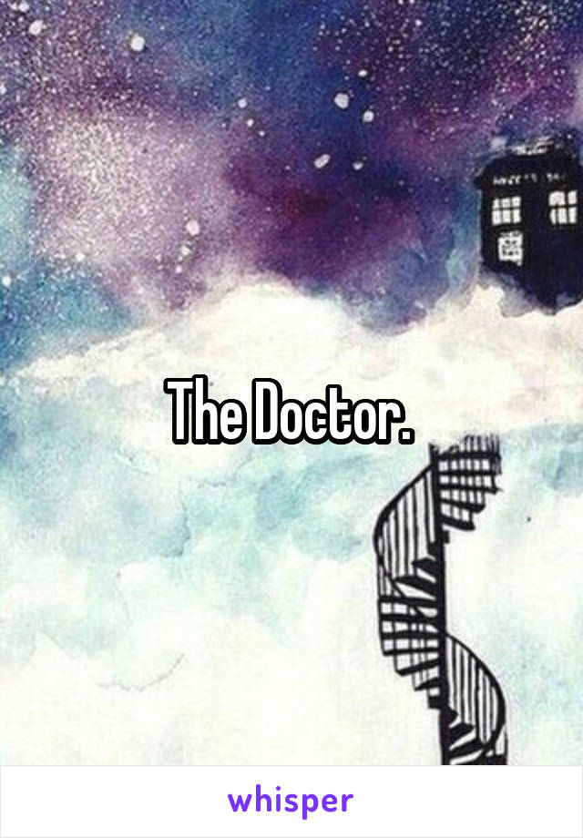 The Doctor. 