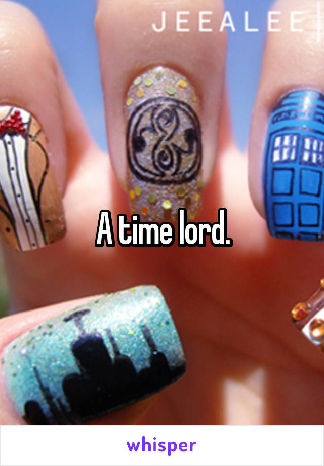 A time lord.