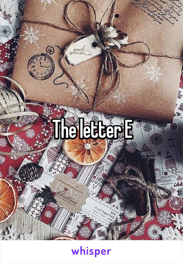 The letter E