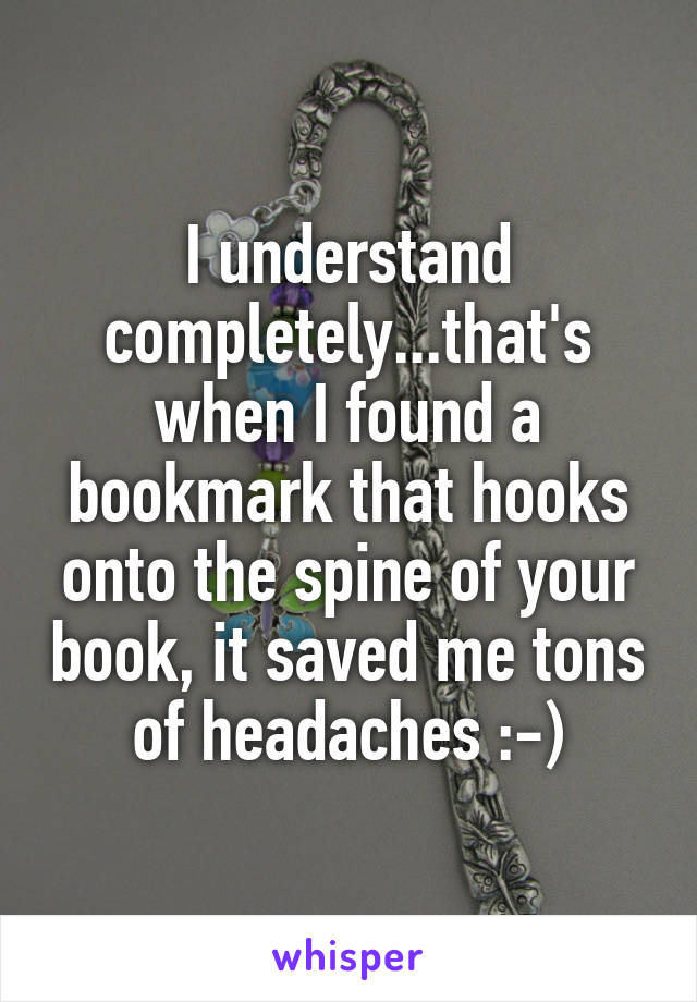 I understand completely...that's when I found a bookmark that hooks onto the spine of your book, it saved me tons of headaches :-)