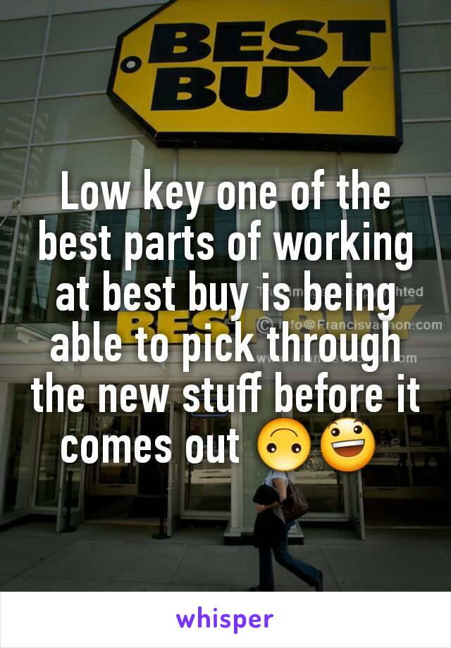Low key one of the best parts of working at best buy is being able to pick through the new stuff before it comes out 🙃😃 
