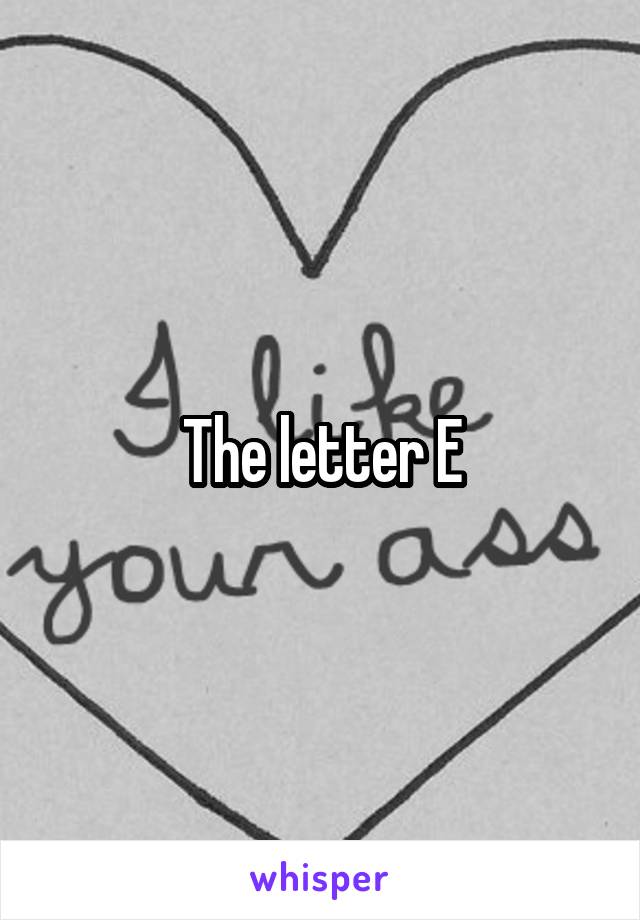 The letter E