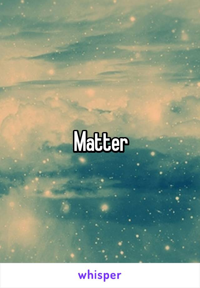 Matter