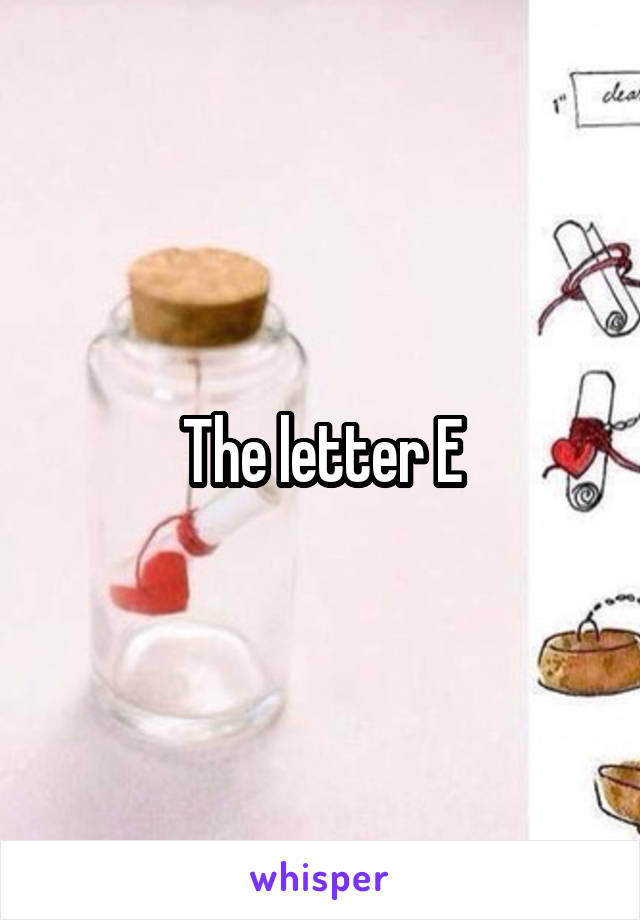 The letter E