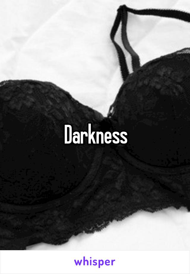 Darkness