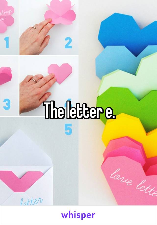 The letter e.