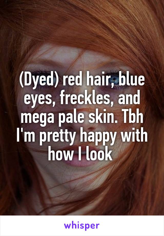 (Dyed) red hair, blue eyes, freckles, and mega pale skin. Tbh I'm pretty happy with how I look 