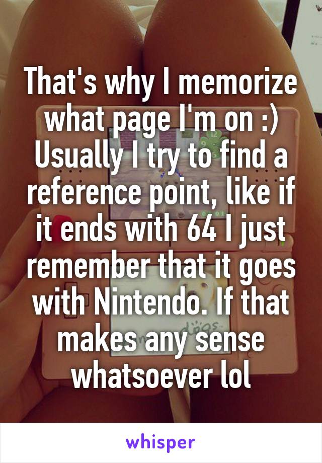 That's why I memorize what page I'm on :)
Usually I try to find a reference point, like if it ends with 64 I just remember that it goes with Nintendo. If that makes any sense whatsoever lol