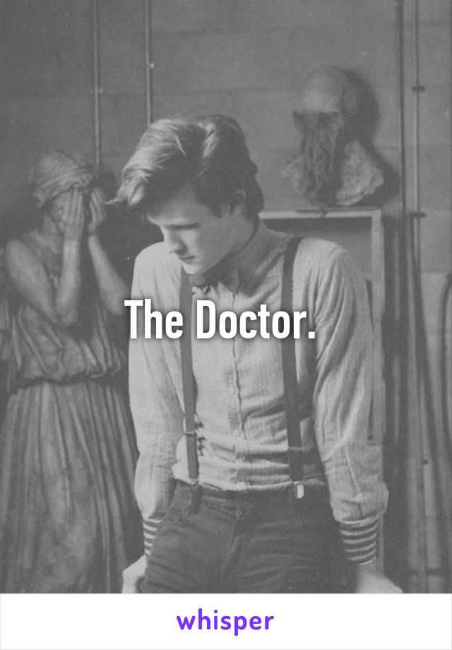 The Doctor. 