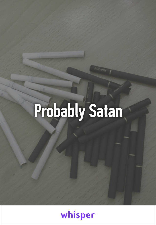 Probably Satan