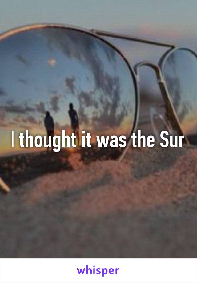 I thought it was the Sun