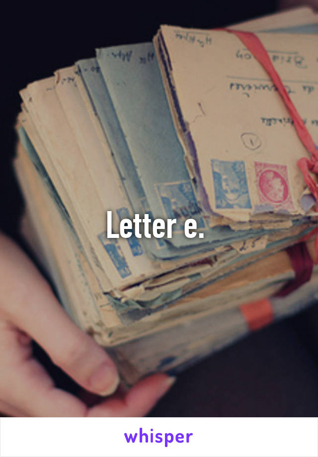 Letter e. 