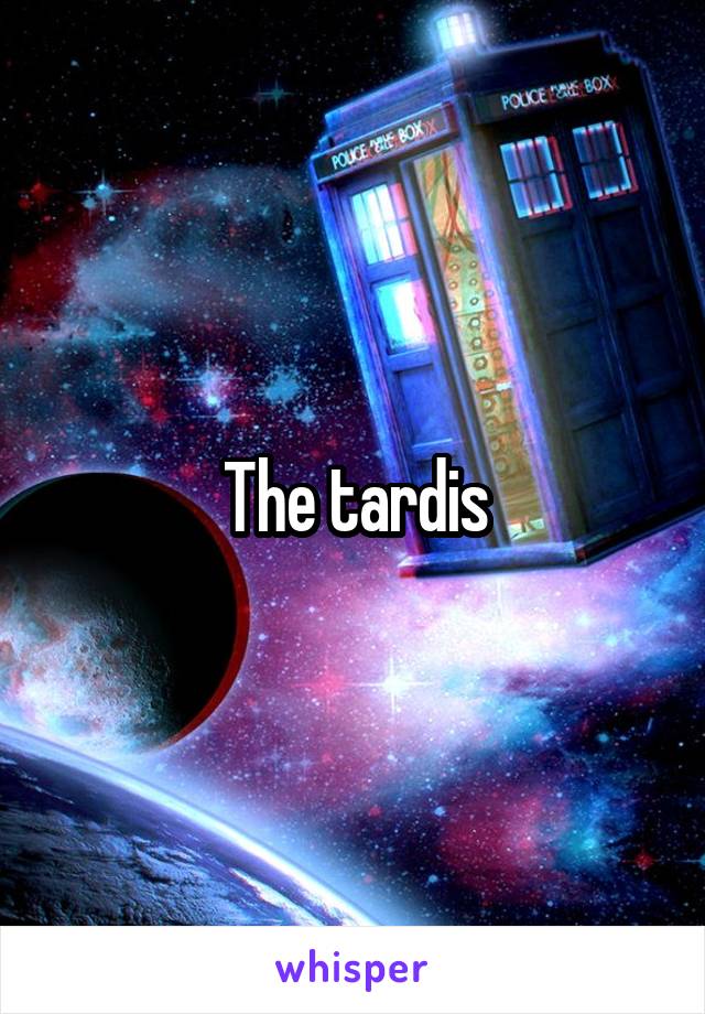 The tardis