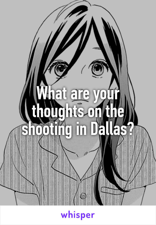 What are your thoughts on the shooting in Dallas?