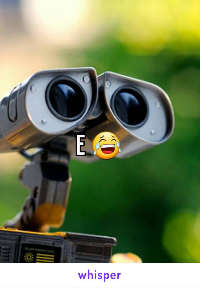 E 😂