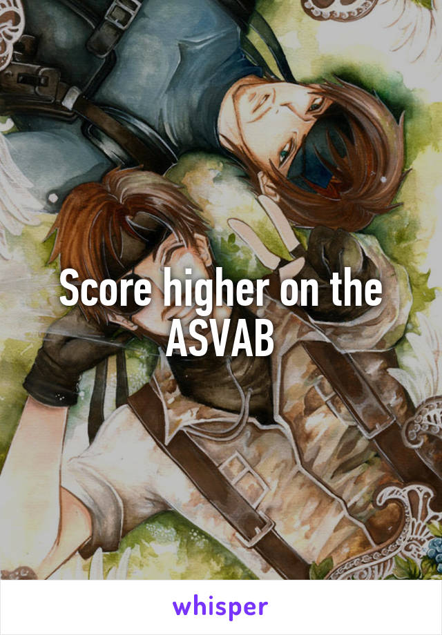 Score higher on the ASVAB