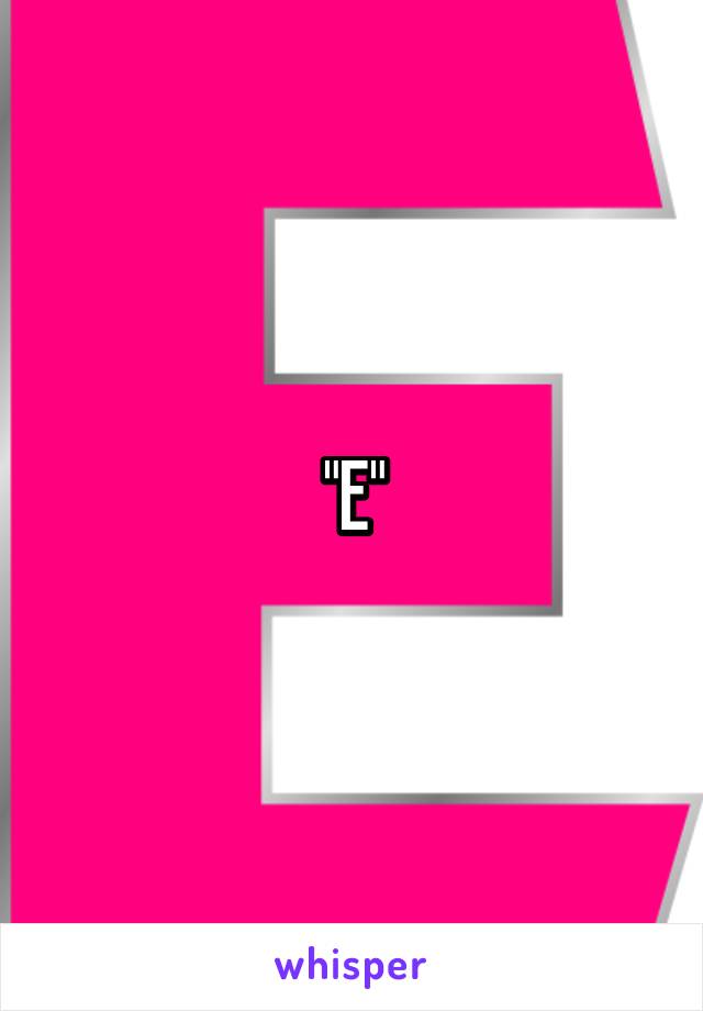 "E"