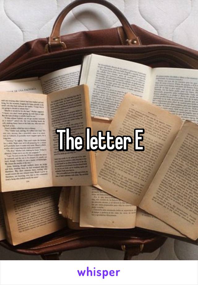 The letter E