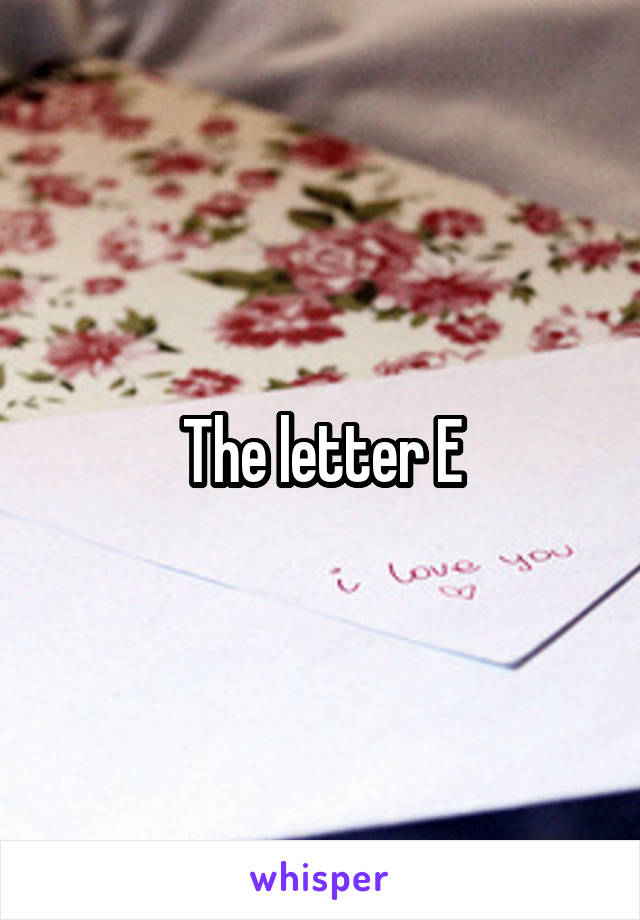 The letter E