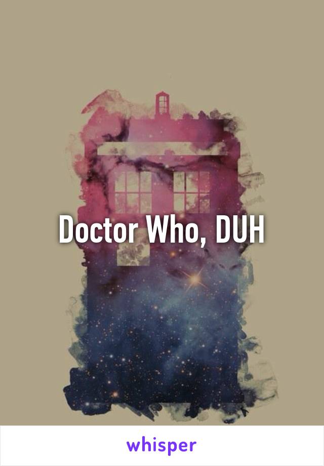 Doctor Who, DUH