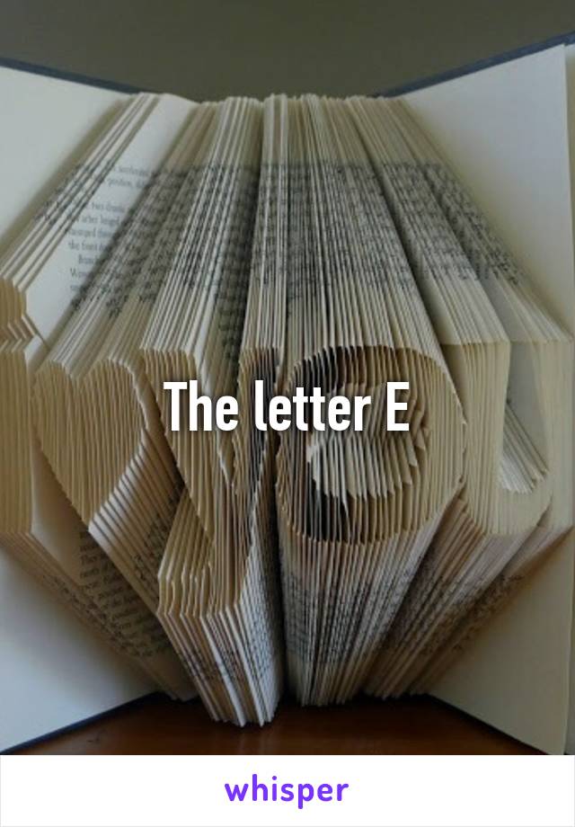 The letter E