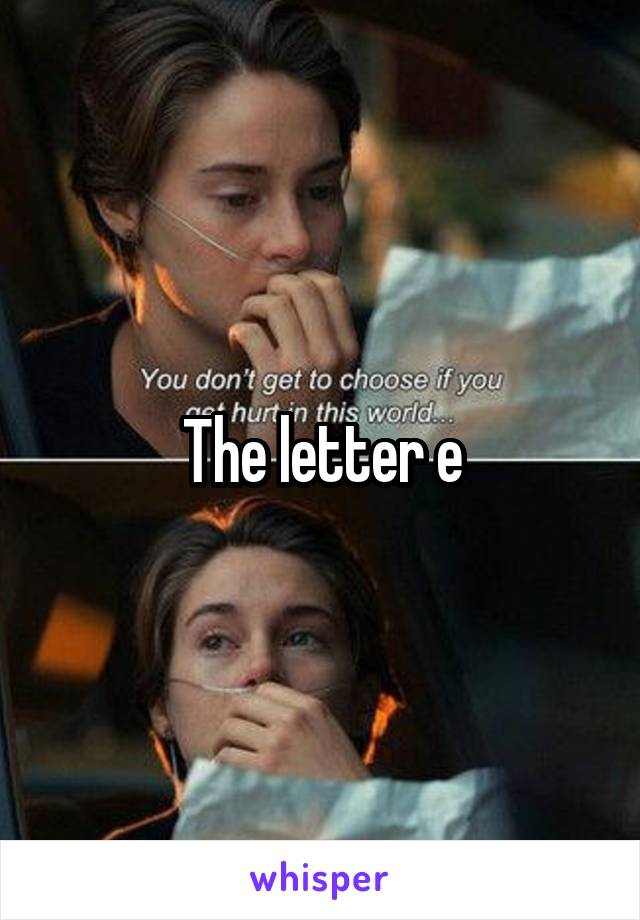 The letter e