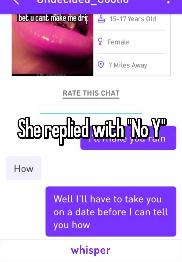 She replied with "No Y"